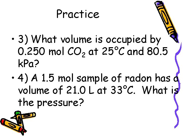 Practice • 3) What volume is occupied by 0. 250 mol CO 2 at