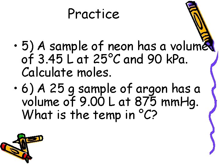 Practice • 5) A sample of neon has a volume of 3. 45 L