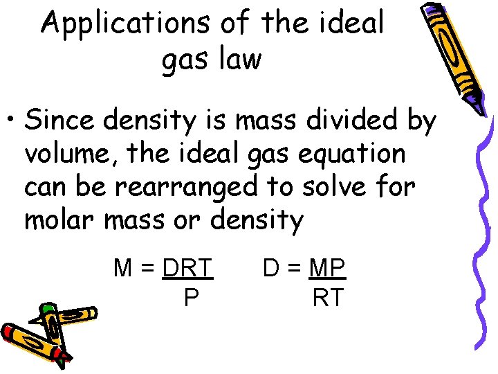 Applications of the ideal gas law • Since density is mass divided by volume,