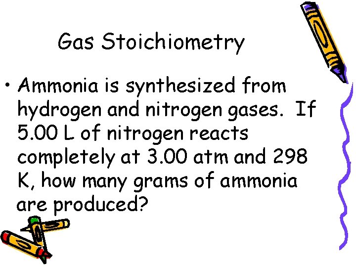 Gas Stoichiometry • Ammonia is synthesized from hydrogen and nitrogen gases. If 5. 00