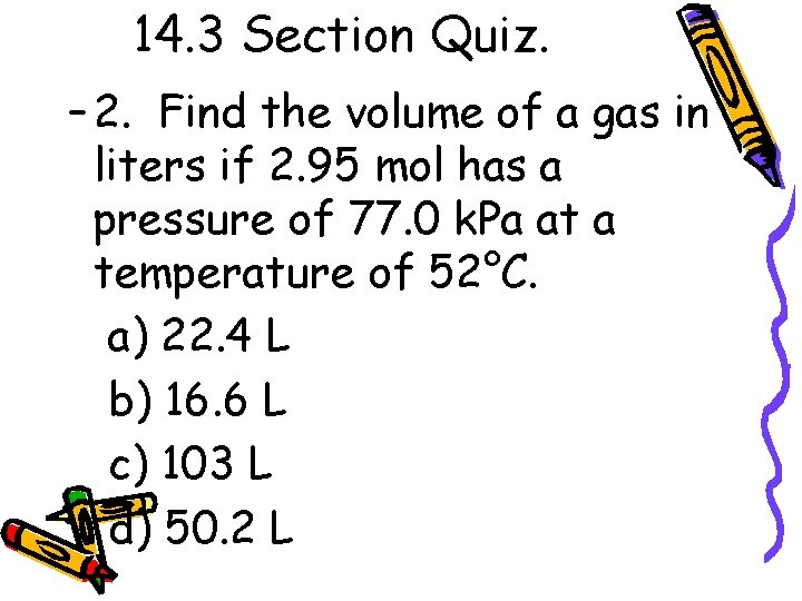 14. 3 Section Quiz. – 2. Find the volume of a gas in liters