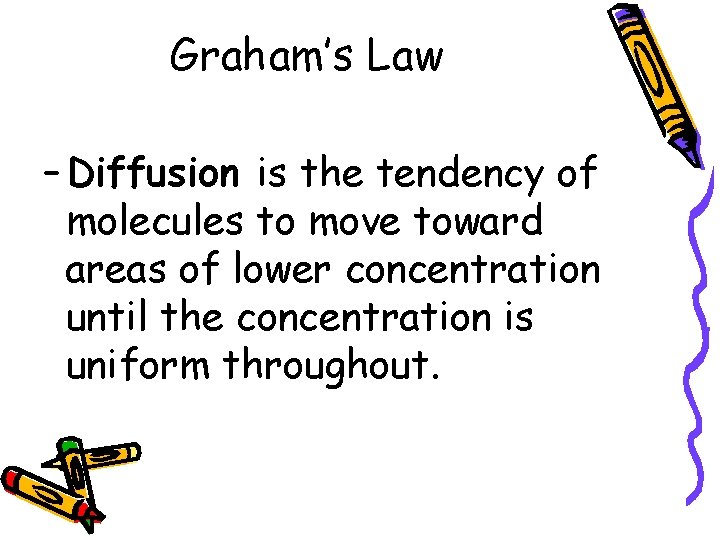 Graham’s Law – Diffusion is the tendency of molecules to move toward areas of