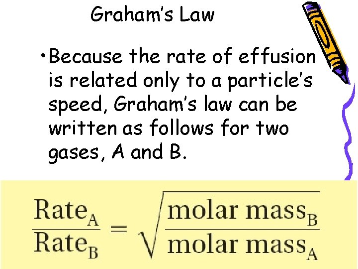 Graham’s Law • Because the rate of effusion is related only to a particle’s