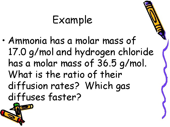 Example • Ammonia has a molar mass of 17. 0 g/mol and hydrogen chloride