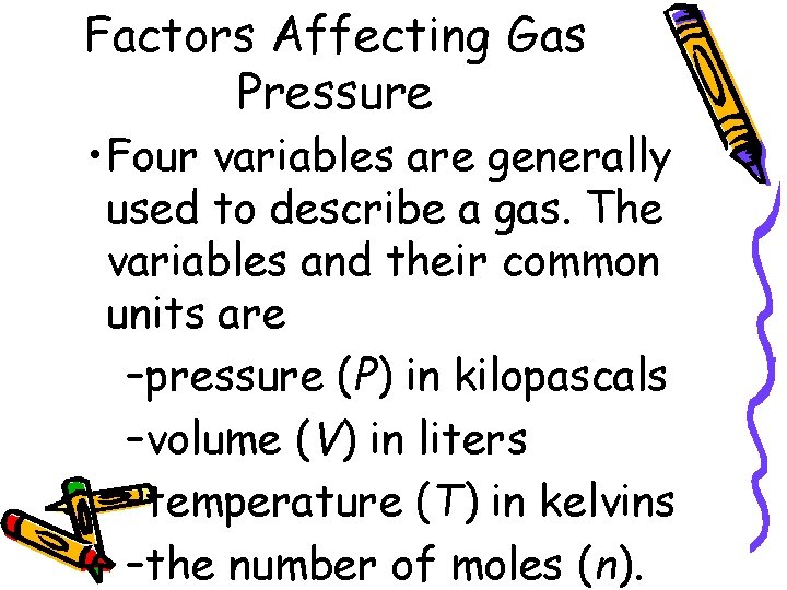 Factors Affecting Gas Pressure • Four variables are generally used to describe a gas.
