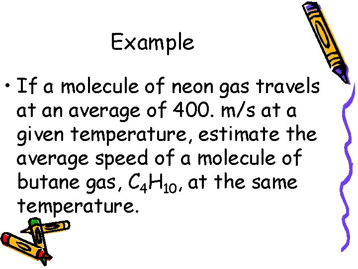 Example • If a molecule of neon gas travels at an average of 400.