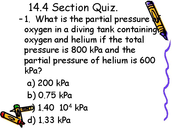 14. 4 Section Quiz. – 1. What is the partial pressure of oxygen in