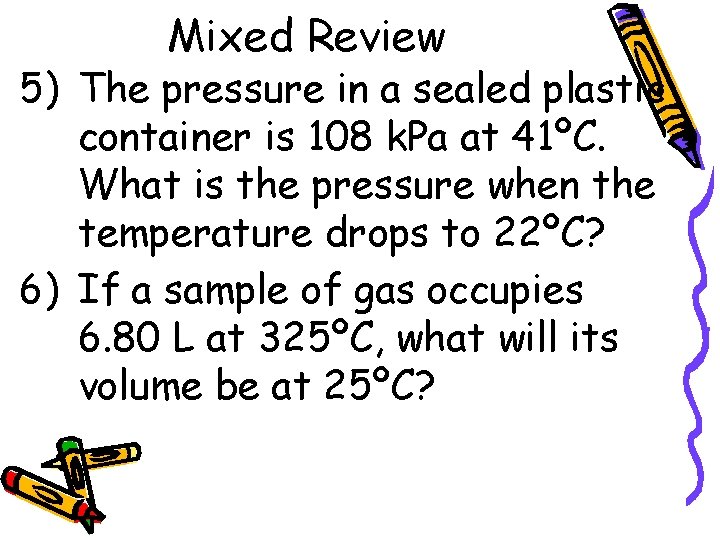 Mixed Review 5) The pressure in a sealed plastic container is 108 k. Pa