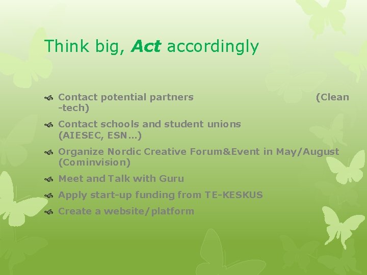 Think big, Act accordingly Contact potential partners -tech) (Clean Contact schools and student unions