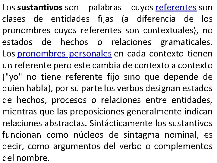 Los sustantivos son palabras cuyos referentes son clases de entidades fijas (a diferencia de