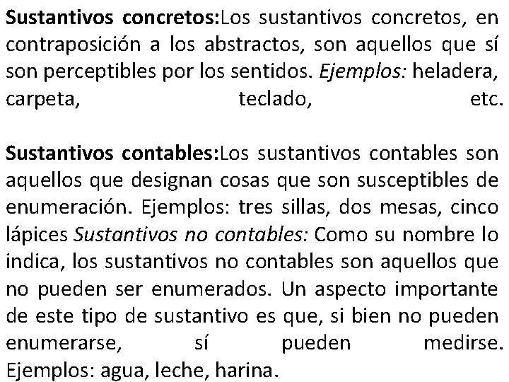 Sustantivos concretos: Los sustantivos concretos, en contraposición a los abstractos, son aquellos que sí