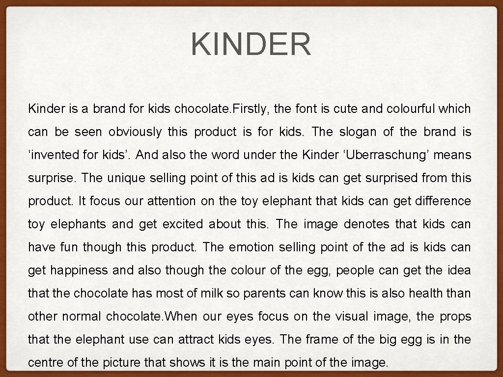 KINDER Kinder is a brand for kids chocolate. Firstly, the font is cute and