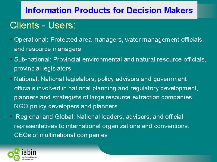 Information Products for Decision Makers Clients - Users: • Operational: Protected area managers, water