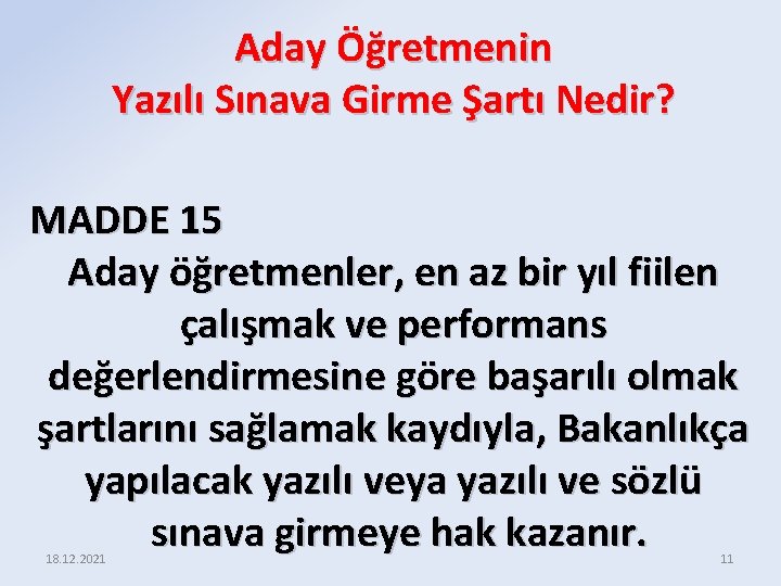 Aday Öğretmenin Yazılı Sınava Girme Şartı Nedir? MADDE 15 Aday öğretmenler, en az bir