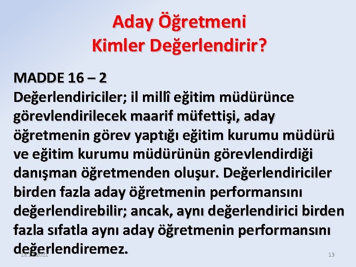 Aday Öğretmeni Kimler Değerlendirir? MADDE 16 – 2 Değerlendiriciler; il millî eğitim müdürünce görevlendirilecek