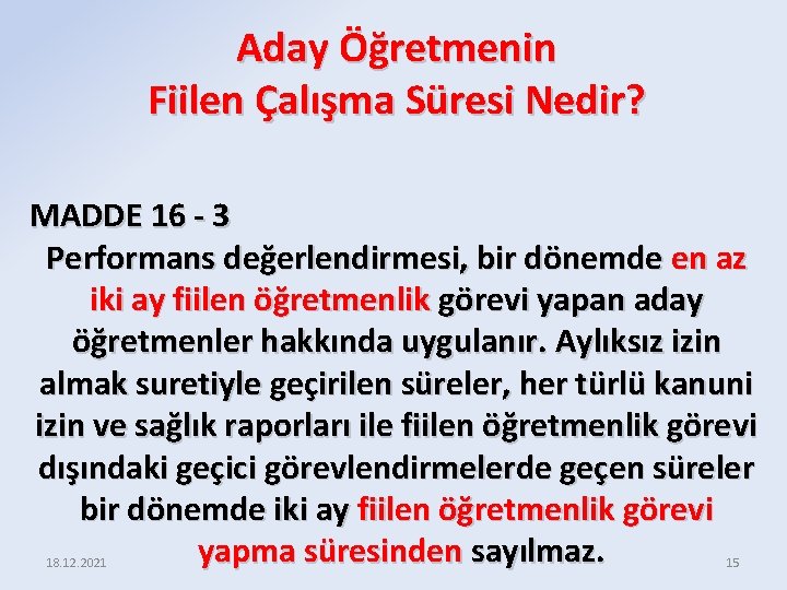 Aday Öğretmenin Fiilen Çalışma Süresi Nedir? MADDE 16 - 3 Performans değerlendirmesi, bir dönemde