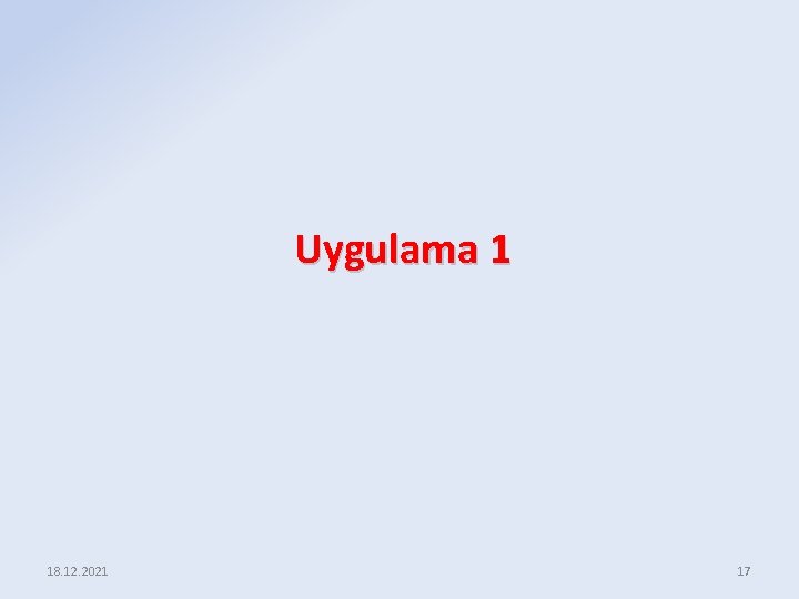 Uygulama 1 18. 12. 2021 17 