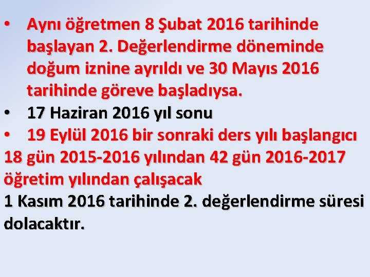  • Aynı öğretmen 8 Şubat 2016 tarihinde başlayan 2. Değerlendirme döneminde doğum iznine