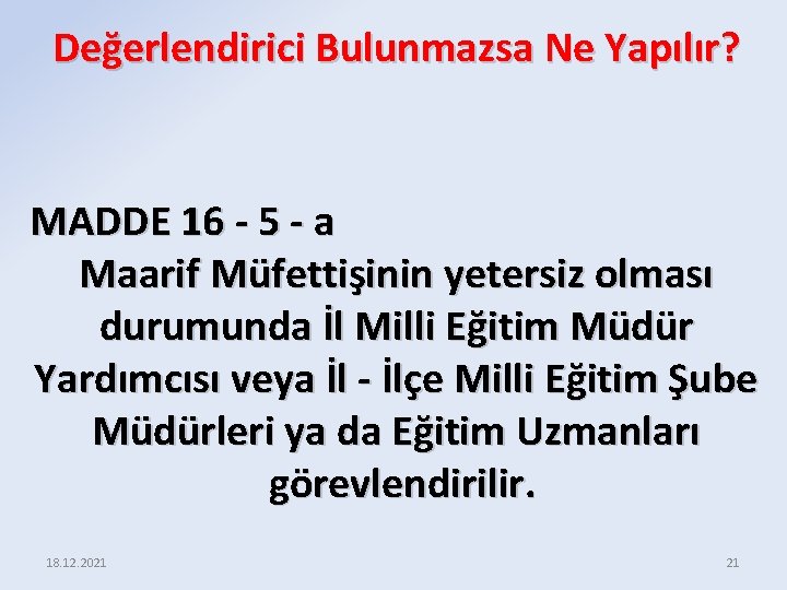 Değerlendirici Bulunmazsa Ne Yapılır? MADDE 16 - 5 - a Maarif Müfettişinin yetersiz olması