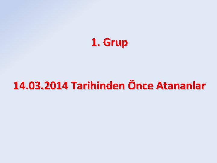 1. Grup 14. 03. 2014 Tarihinden Önce Atananlar 