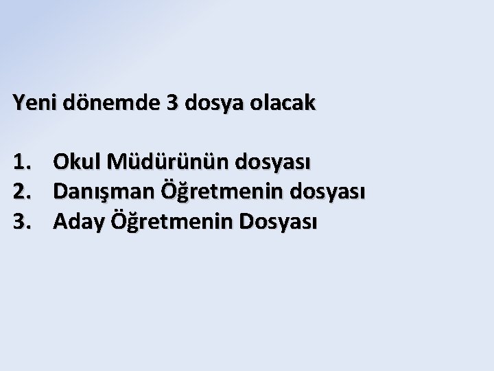 Yeni dönemde 3 dosya olacak 1. Okul Müdürünün dosyası 2. Danışman Öğretmenin dosyası 3.