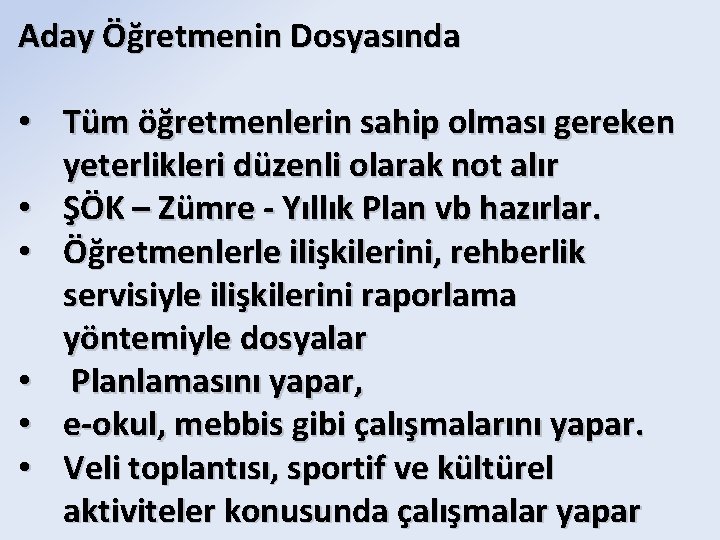 Aday Öğretmenin Dosyasında • Tüm öğretmenlerin sahip olması gereken yeterlikleri düzenli olarak not alır