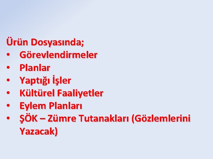 Ürün Dosyasında; • Görevlendirmeler • Planlar • Yaptığı İşler • Kültürel Faaliyetler • Eylem