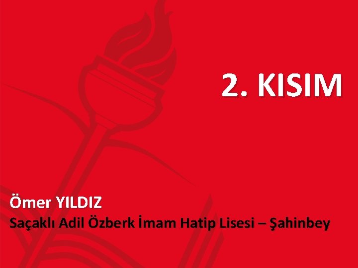 2. KISIM Ömer YILDIZ Saçaklı Adil Özberk İmam Hatip Lisesi – Şahinbey 