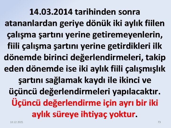 14. 03. 2014 tarihinden sonra atananlardan geriye dönük iki aylık fiilen çalışma şartını yerine