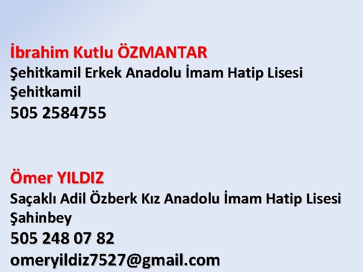 İbrahim Kutlu ÖZMANTAR Şehitkamil Erkek Anadolu İmam Hatip Lisesi Şehitkamil 505 2584755 Ömer YILDIZ