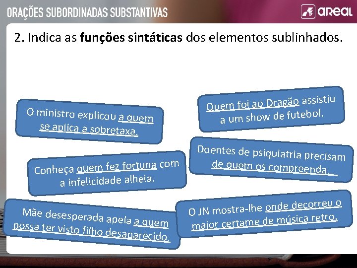 2. Indica as funções sintáticas dos elementos sublinhados. O ministro explicou a quem se