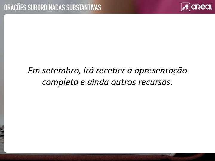 Em setembro, irá receber a apresentação completa e ainda outros recursos. 