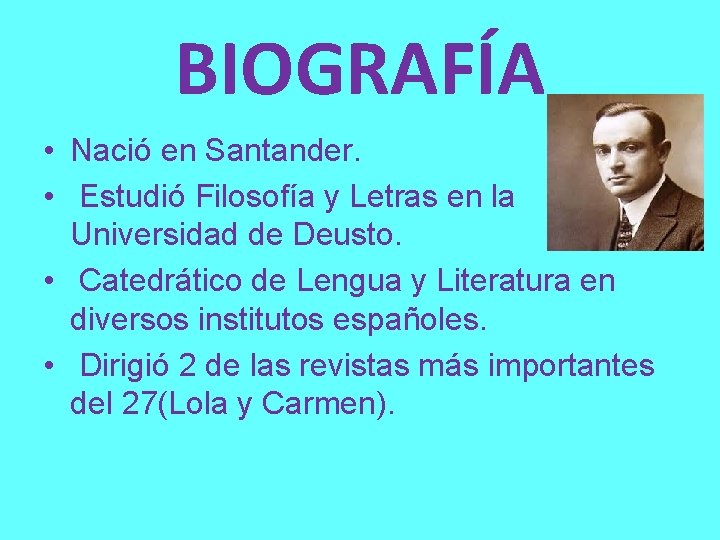 BIOGRAFÍA • Nació en Santander. • Estudió Filosofía y Letras en la Universidad de