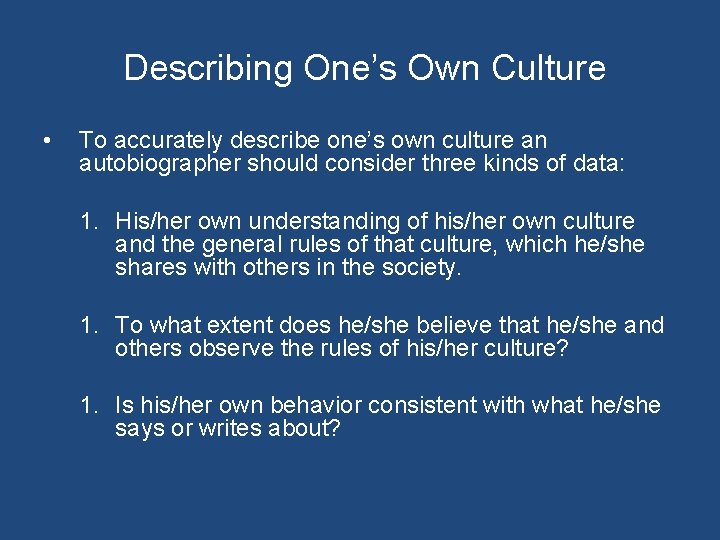Describing One’s Own Culture • To accurately describe one’s own culture an autobiographer should
