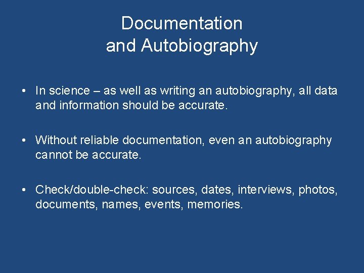 Documentation and Autobiography • In science – as well as writing an autobiography, all