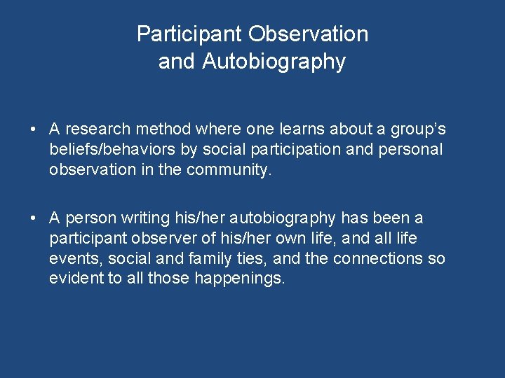 Participant Observation and Autobiography • A research method where one learns about a group’s