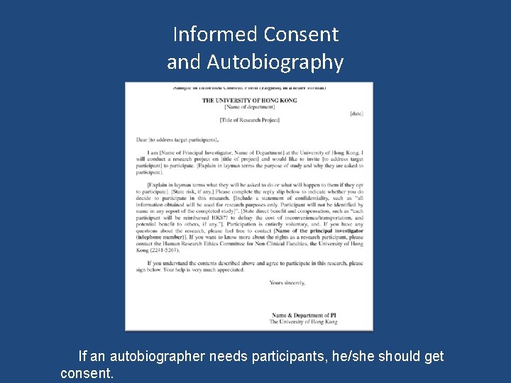 Informed Consent and Autobiography If an autobiographer needs participants, he/she should get consent. 