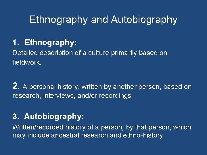 Ethnography and Autobiography 1. Ethnography: Detailed description of a culture primarily based on fieldwork.