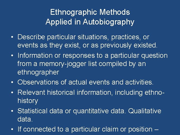 Ethnographic Methods Applied in Autobiography • Describe particular situations, practices, or events as they
