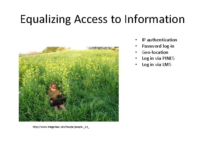 Equalizing Access to Information • • • http: //www. imagebase. net/People/people-_12_ IP authentication Password