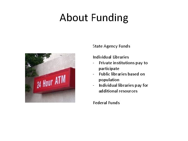 About Funding State Agency Funds Individual Libraries - Private institutions pay to participate -