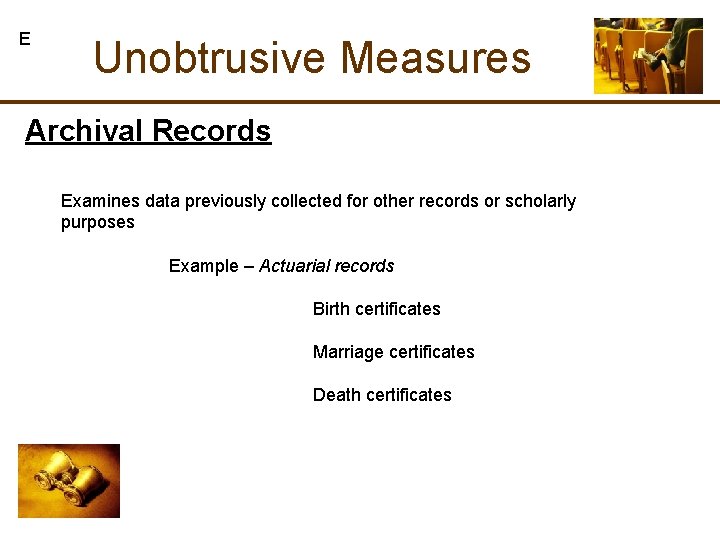 E Unobtrusive Measures Archival Records Examines data previously collected for other records or scholarly