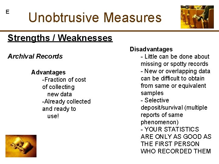 E Unobtrusive Measures Strengths / Weaknesses Archival Records Advantages -Fraction of cost of collecting