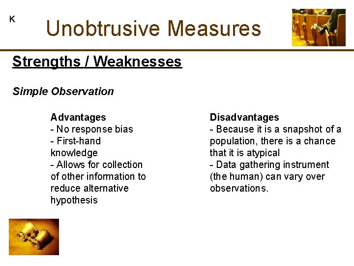 K Unobtrusive Measures Strengths / Weaknesses Simple Observation Advantages - No response bias - K Unobtrusive Measures Strengths / Weaknesses Simple Observation Advantages - No response bias -