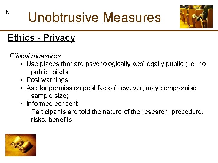 K Unobtrusive Measures Ethics - Privacy Ethical measures • Use places that are psychologically