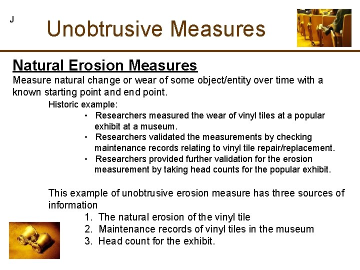 J Unobtrusive Measures Natural Erosion Measures Measure natural change or wear of some object/entity J Unobtrusive Measures Natural Erosion Measures Measure natural change or wear of some object/entity