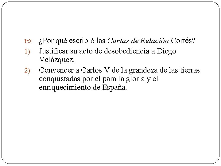  1) 2) ¿Por qué escribió las Cartas de Relación Cortés? Justificar su acto