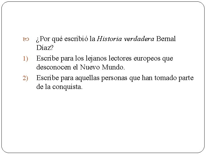  1) 2) ¿Por qué escribió la Historia verdadera Bernal Díaz? Escribe para los