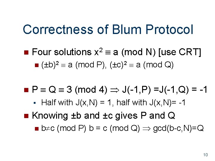 Correctness of Blum Protocol n Four solutions x 2 a (mod N) [use CRT]