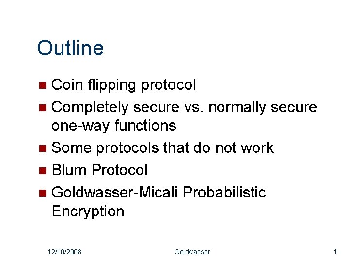 Outline Coin flipping protocol n Completely secure vs. normally secure one-way functions n Some